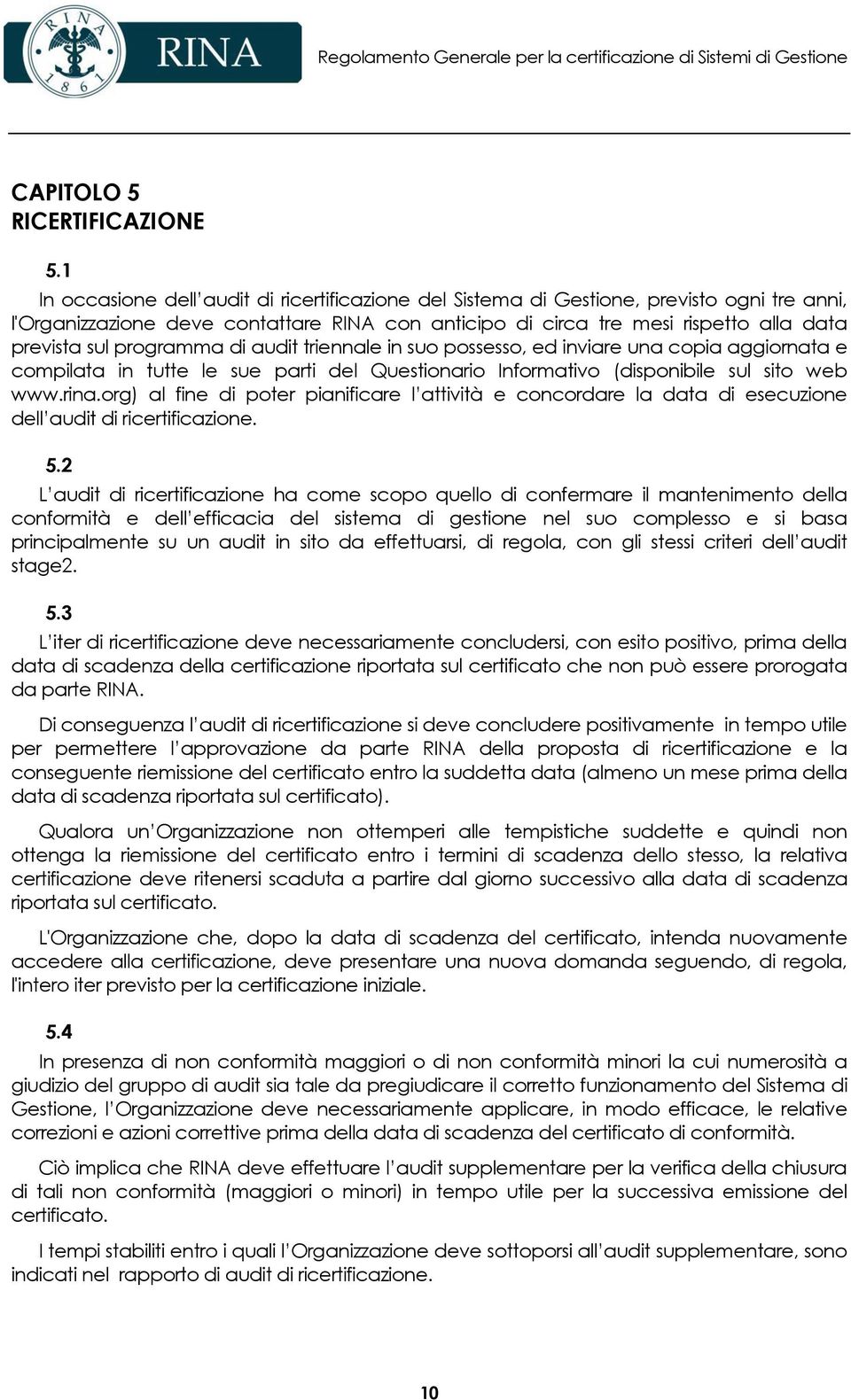 programma di audit triennale in suo possesso, ed inviare una copia aggiornata e compilata in tutte le sue parti del Questionario Informativo (disponibile sul sito web www.rina.