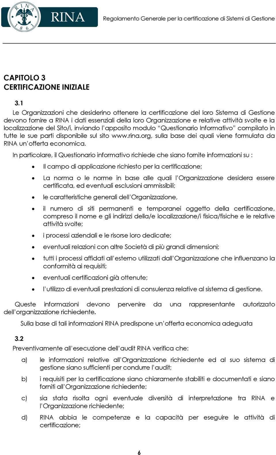 localizzazione del Sito/i, inviando l apposito modulo Questionario Informativo compilato in tutte le sue parti disponibile sul sito www.rina.