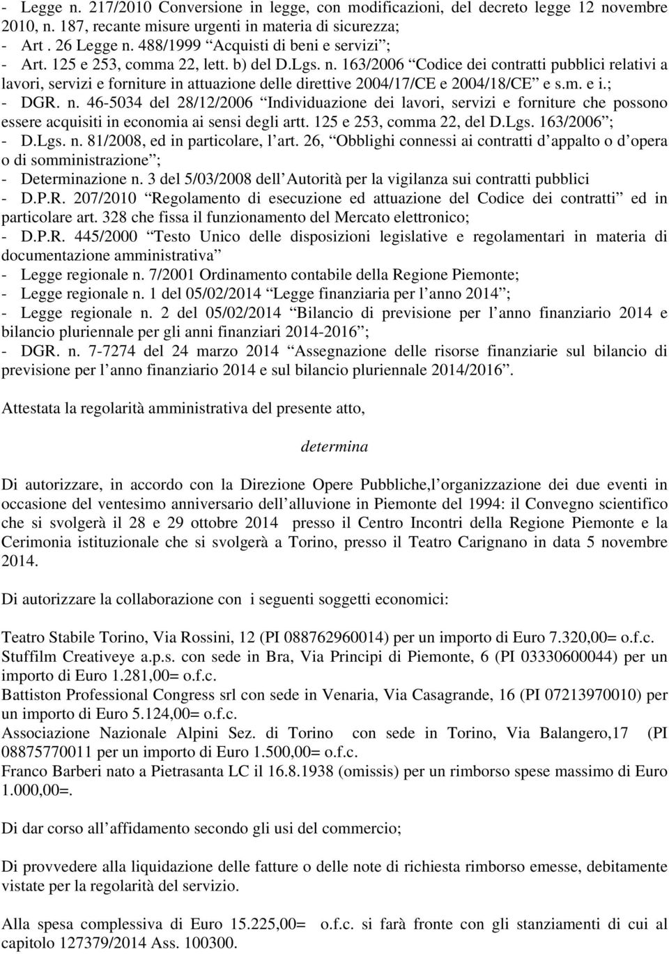 163/2006 Codice dei contratti pubblici relativi a lavori, servizi e forniture in attuazione delle direttive 2004/17/CE e 2004/18/CE e s.m. e i.; - DGR. n.