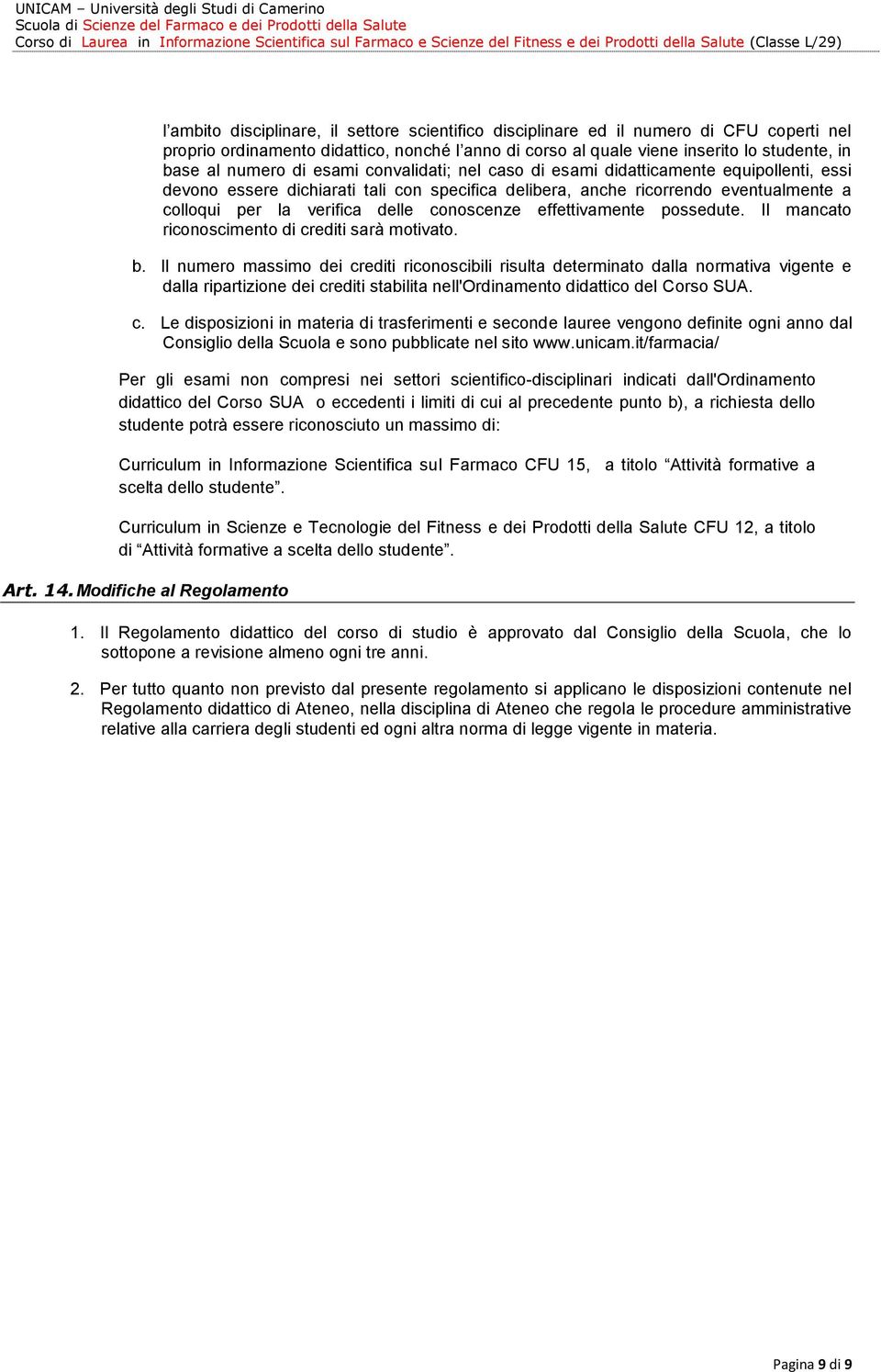 conoscenze effettivamente possedute. Il mancato riconoscimento di crediti sarà motivato. b.