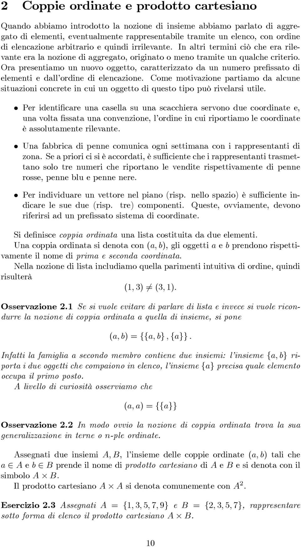 Ora presentiamo un nuovo oggetto, caratterizzato da un numero pre ssato di elementi e dall ordine di elencazione.