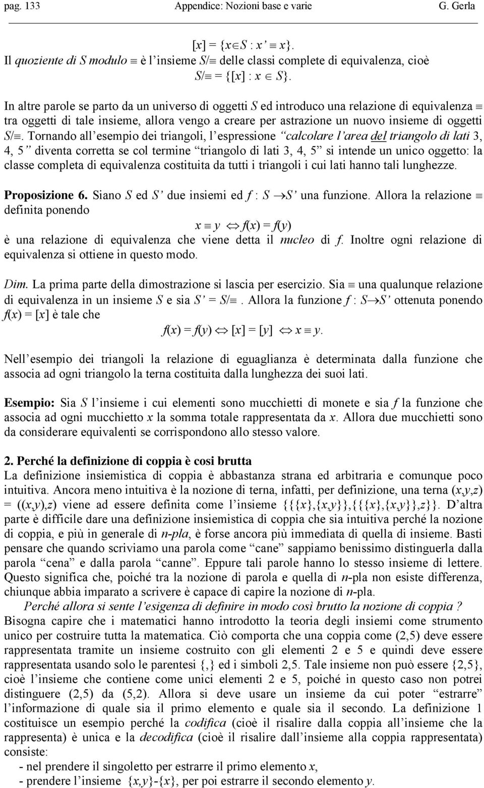 Tornando all esempio dei triangoli, l espressione calcolare l area del triangolo di lati 3, 4, 5 diventa corretta se col termine triangolo di lati 3, 4, 5 si intende un unico oggetto: la classe