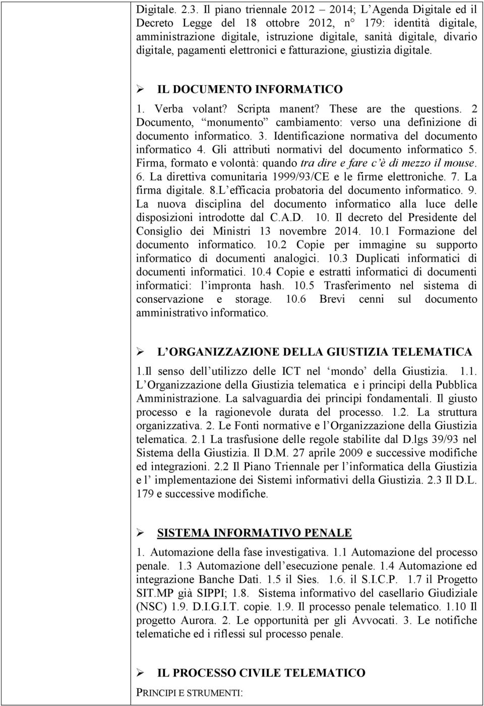 pagamenti elettronici e fatturazione, giustizia digitale. IL DOCUMENTO INFORMATICO 1. Verba volant? Scripta manent? These are the questions.