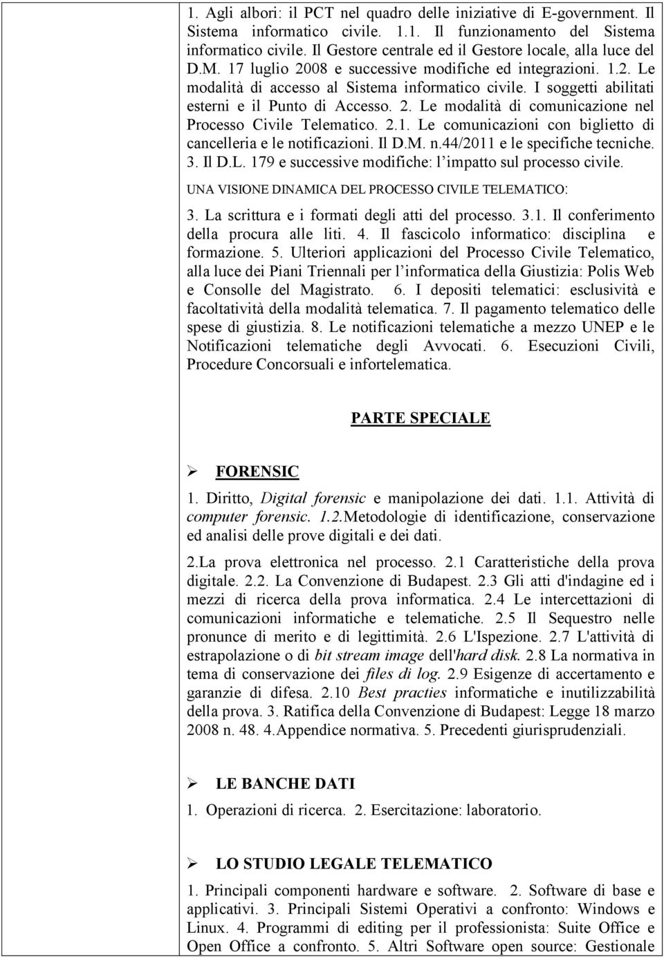 I soggetti abilitati esterni e il Punto di Accesso. 2. Le modalità di comunicazione nel Processo Civile Telematico. 2.1. Le comunicazioni con biglietto di cancelleria e le notificazioni. Il D.M. n.44/2011 e le specifiche tecniche.