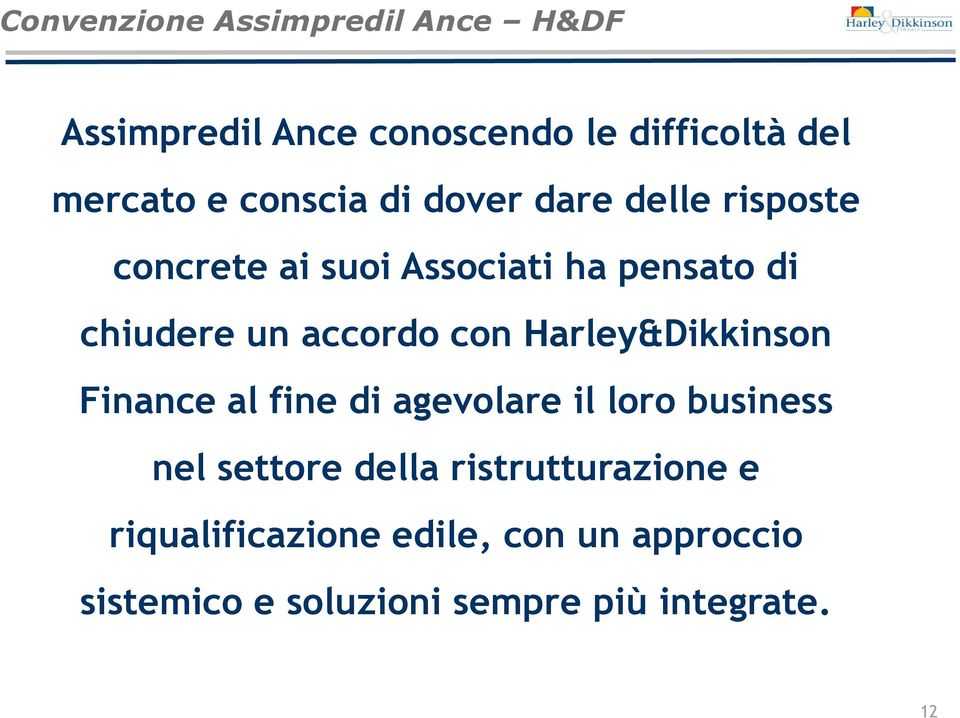 accordo con Harley&Dikkinson Finance al fine di agevolare il loro business nel settore della