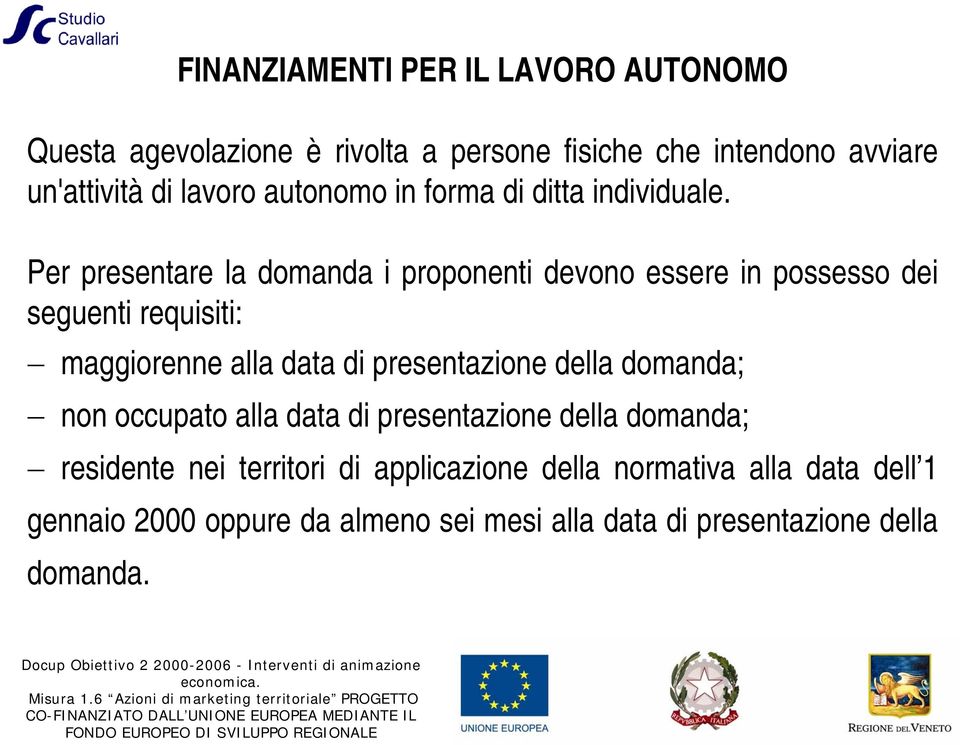 Per presentare la domanda i proponenti devono essere in possesso dei seguenti requisiti: maggiorenne alla data di presentazione