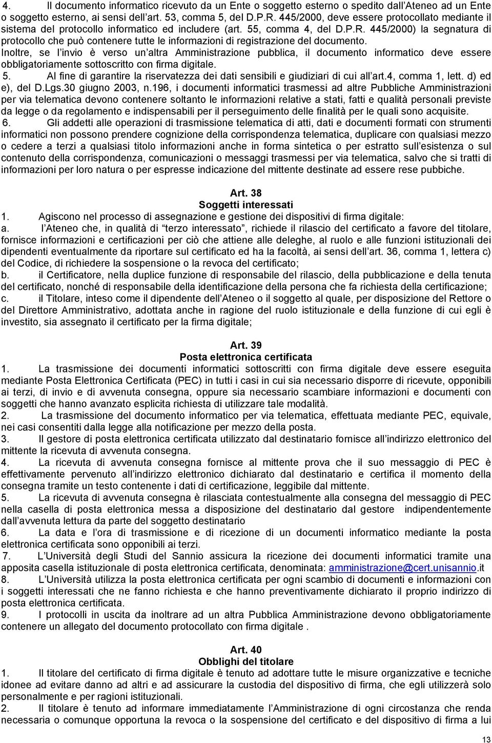 445/2000) la segnatura di protocollo che può contenere tutte le informazioni di registrazione del documento.