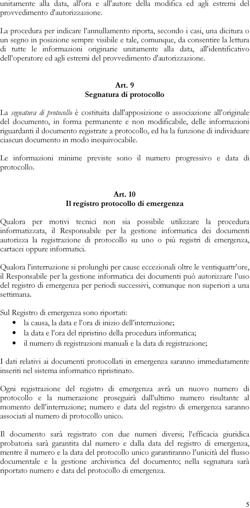 unitamente alla data, all identificativo dell operatore ed agli estremi del provvedimento d'autorizzazione. Art.