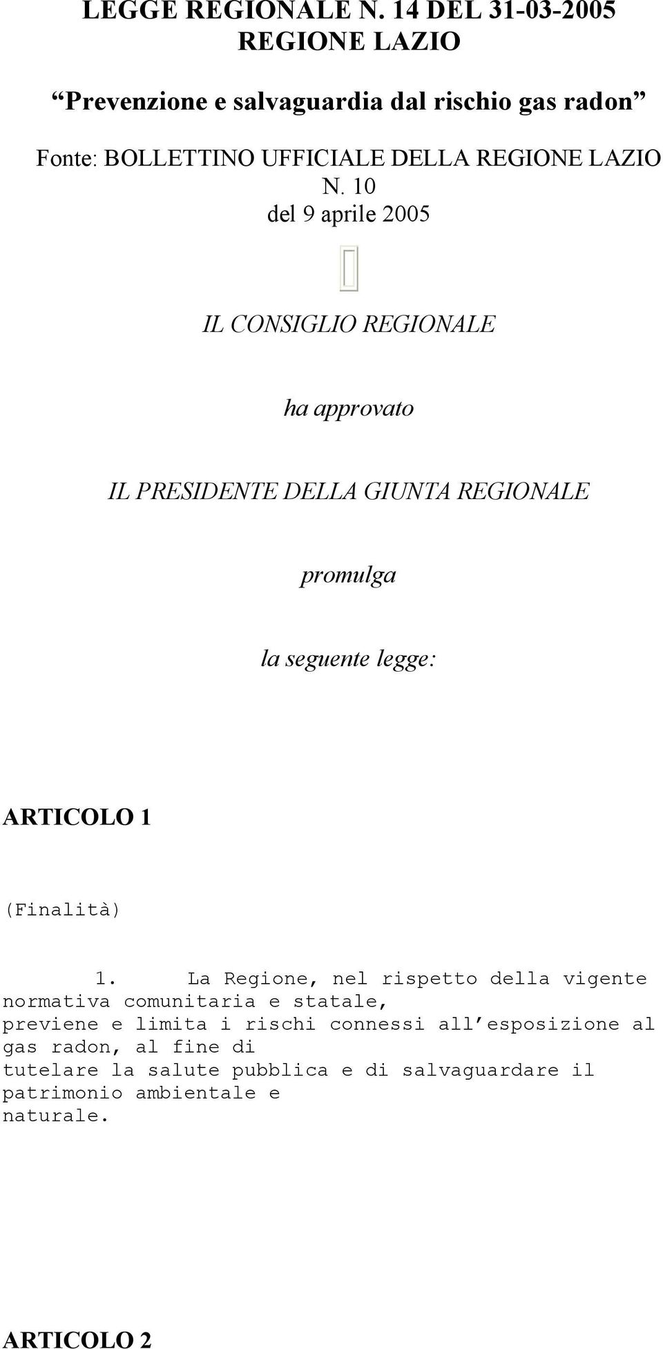 10 del 9 aprile 2005 IL CONSIGLIO REGIONALE ha approvato IL PRESIDENTE DELLA GIUNTA REGIONALE promulga la seguente legge: ARTICOLO 1