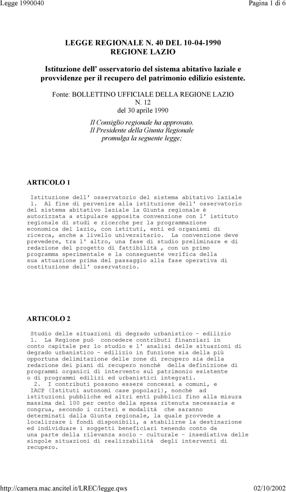 Fonte: BOLLETTINO UFFICIALE DELLA REGIONE LAZIO N. 12 del 30 aprile 1990 Il Consiglio regionale ha approvato.