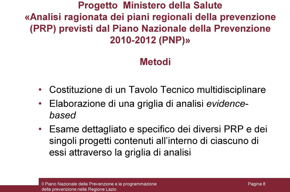 di una griglia di analisi evidencebased Esame dettagliato e specifico dei diversi PRP e dei singoli progetti contenuti