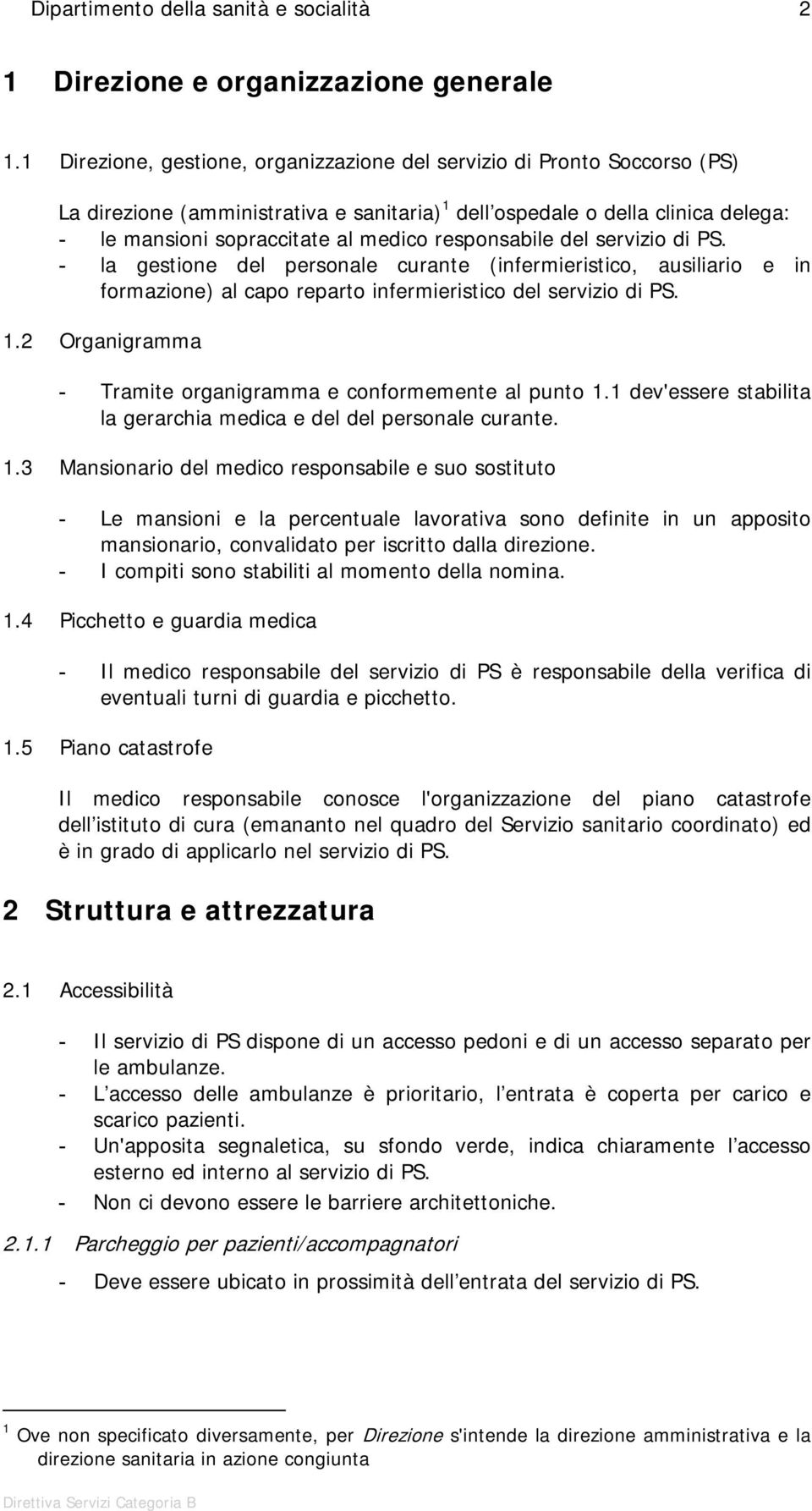 responsabile del servizio di PS. - la gestione del personale curante (infermieristico, ausiliario e in formazione) al capo reparto infermieristico del servizio di PS. 1.