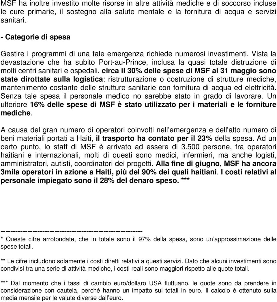 Vista la devastazione che ha subito Port-au-Prince, inclusa la quasi totale distruzione di molti centri sanitari e ospedali, circa il 30% delle spese di MSF al 31 maggio sono state dirottate sulla