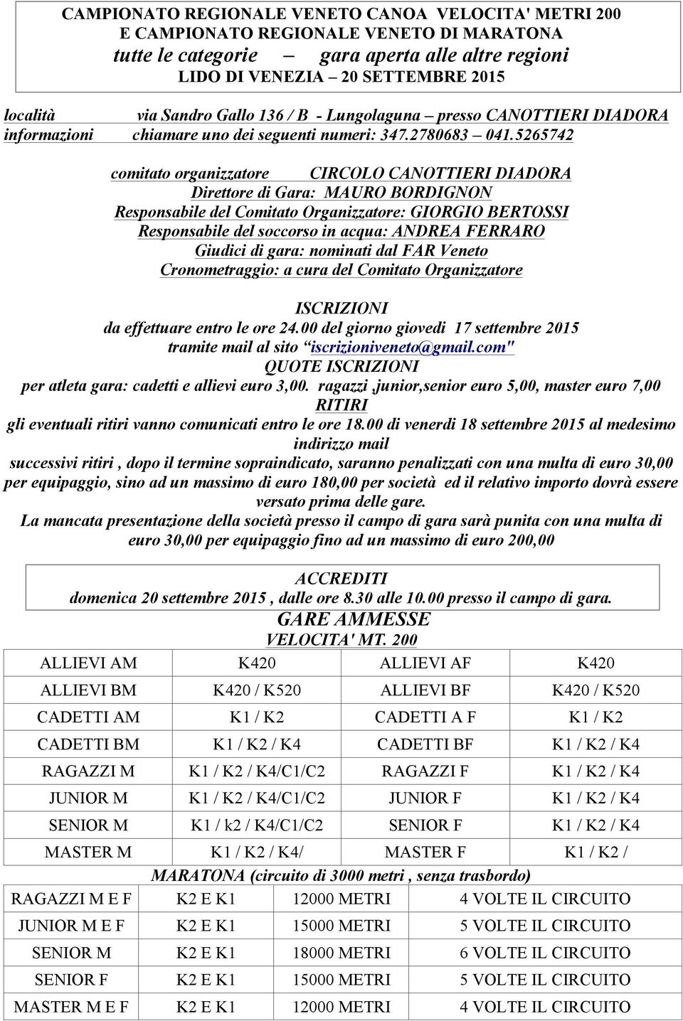 5265742 comitato organizzatore CIRCOLO CANOTTIERI DIADORA Direttore di Gara: MAURO BORDIGNON Responsabile del Comitato Organizzatore: GIORGIO BERTOSSI Responsabile del soccorso in acqua: ANDREA