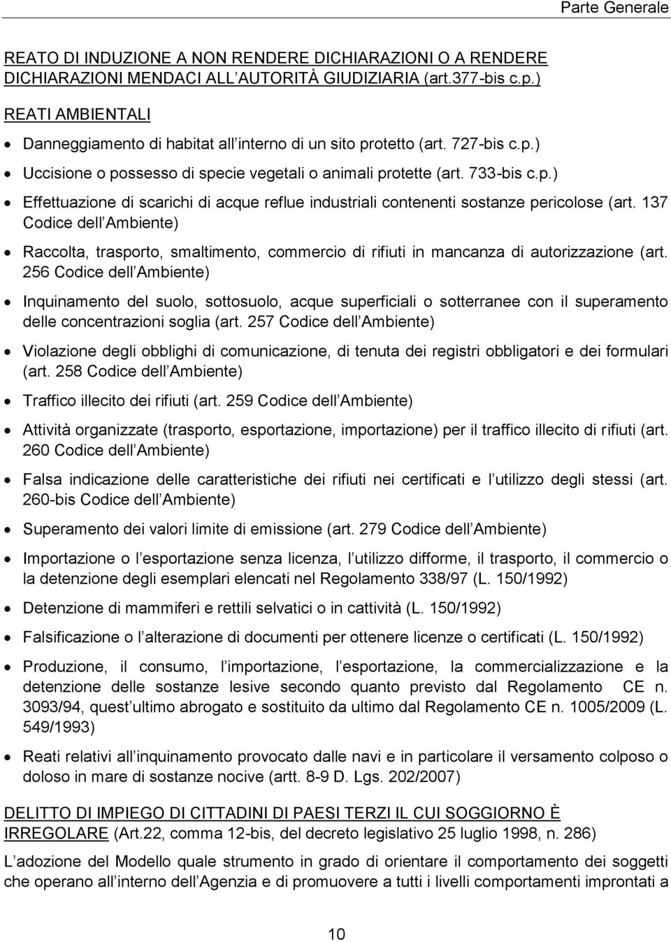 137 Codice dell Ambiente) Raccolta, trasporto, smaltimento, commercio di rifiuti in mancanza di autorizzazione (art.