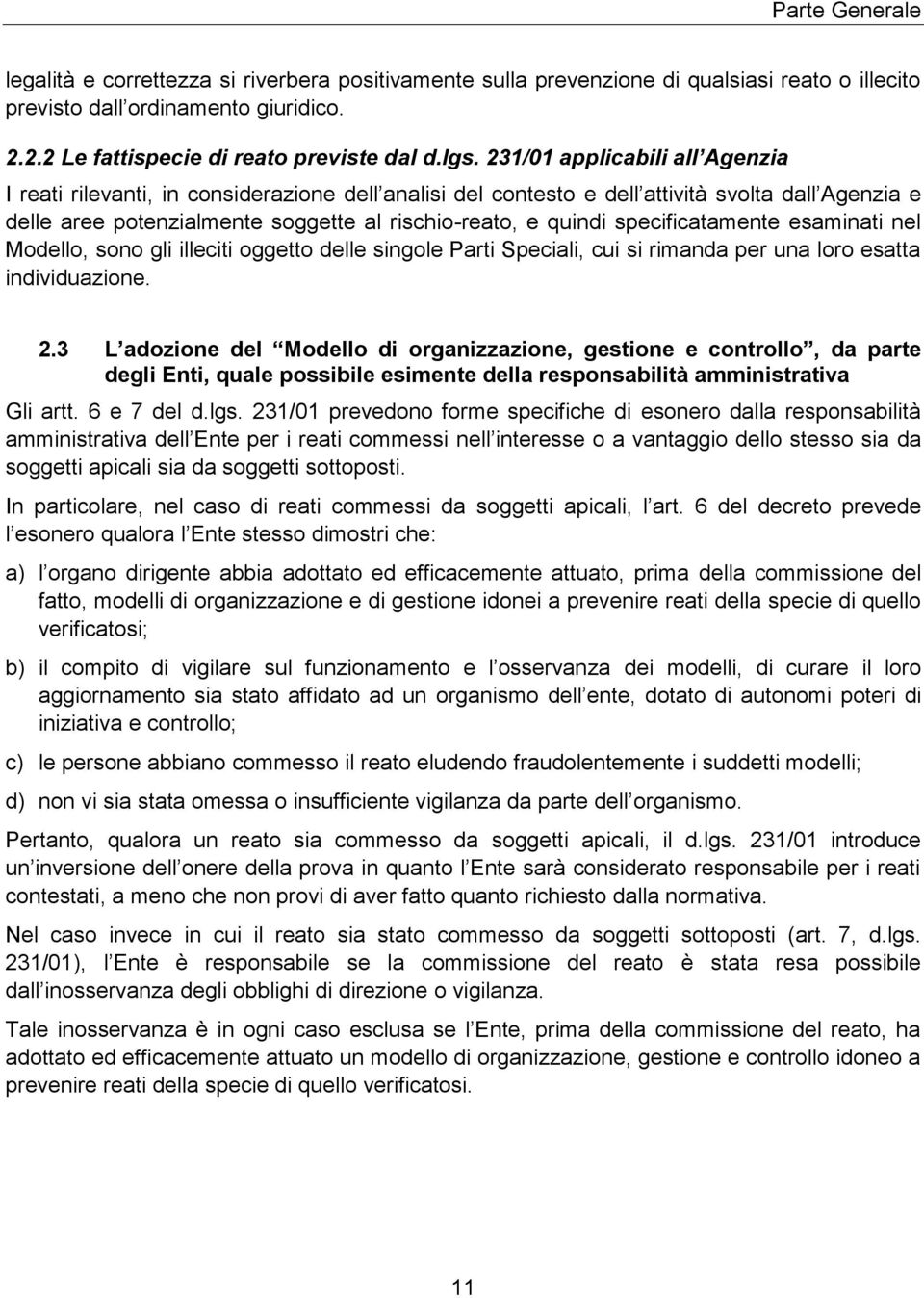 specificatamente esaminati nel Modello, sono gli illeciti oggetto delle singole Parti Speciali, cui si rimanda per una loro esatta individuazione. 2.