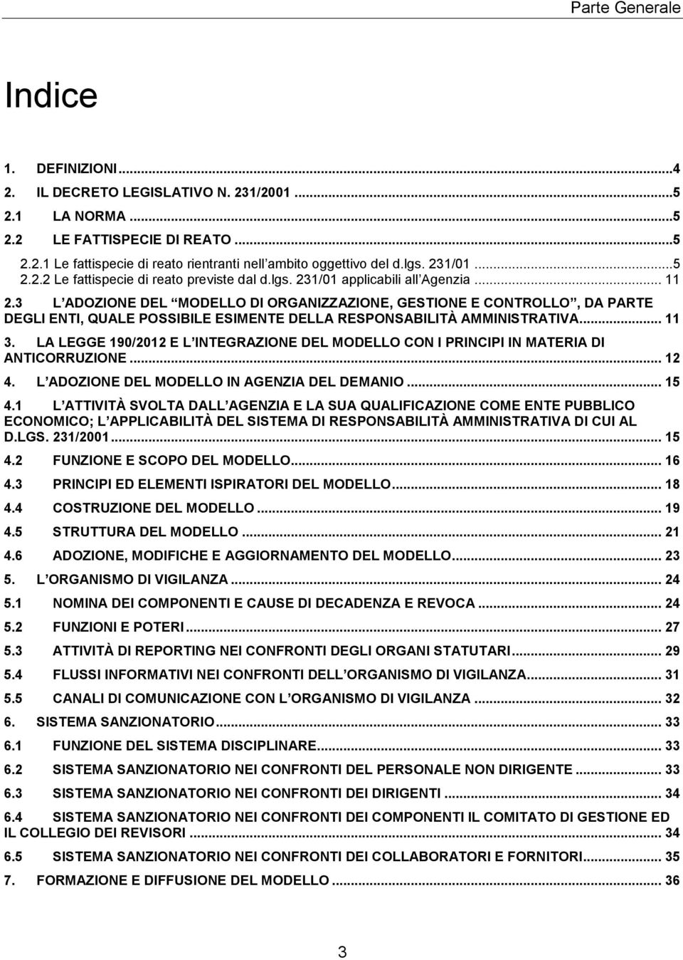 3 L ADOZIONE DEL MODELLO DI ORGANIZZAZIONE, GESTIONE E CONTROLLO, DA PARTE DEGLI ENTI, QUALE POSSIBILE ESIMENTE DELLA RESPONSABILITÀ AMMINISTRATIVA... 11 3.