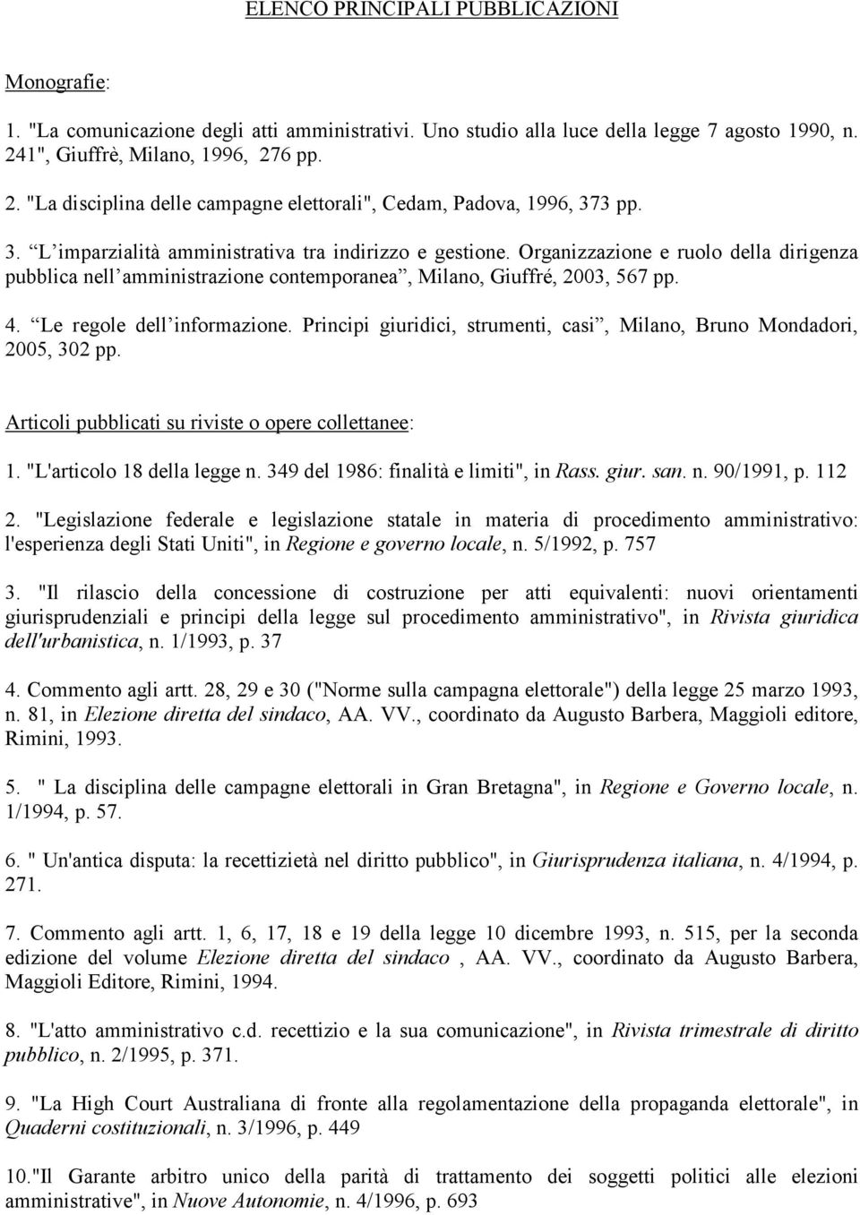 Organizzazione e ruolo della dirigenza pubblica nell amministrazione contemporanea, Milano, Giuffré, 2003, 567 pp. 4. Le regole dell informazione.