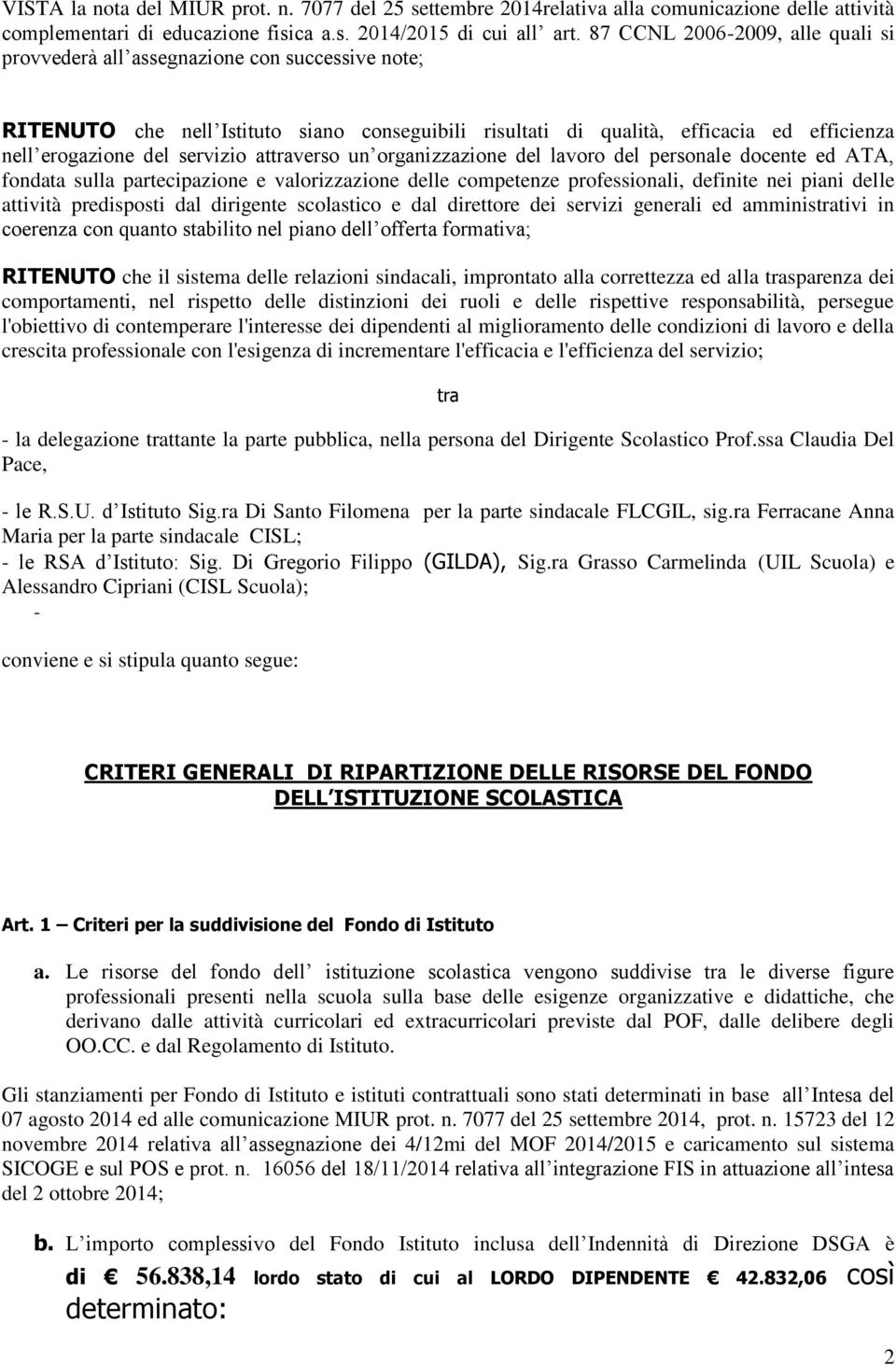 servizio attraverso un organizzazione del lavoro del personale docente ed ATA, fondata sulla partecipazione e valorizzazione delle competenze professionali, definite nei piani delle attività