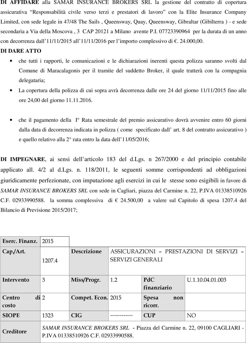 07723390964 per la durata di un anno con decorrenza dall 11/11/2015 all 11/11/2016 per l importo complessivo di. 24.000,00.