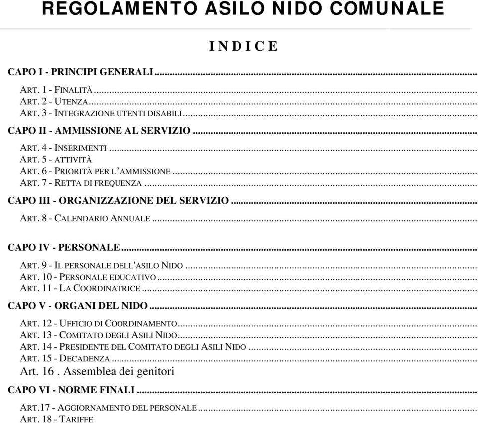 .. ART. 10 - PERSONALE EDUCATIVO... ART. 11 - LA COORDINATRICE... CAPO V - ORGANI DEL NIDO... ART. 12 - UFFICIO DI COORDINAMENTO... ART. 13 - COMITATO DEGLI ASILI NIDO... ART. 14 - PRESIDENTE DEL COMITATO DEGLI ASILI NIDO.