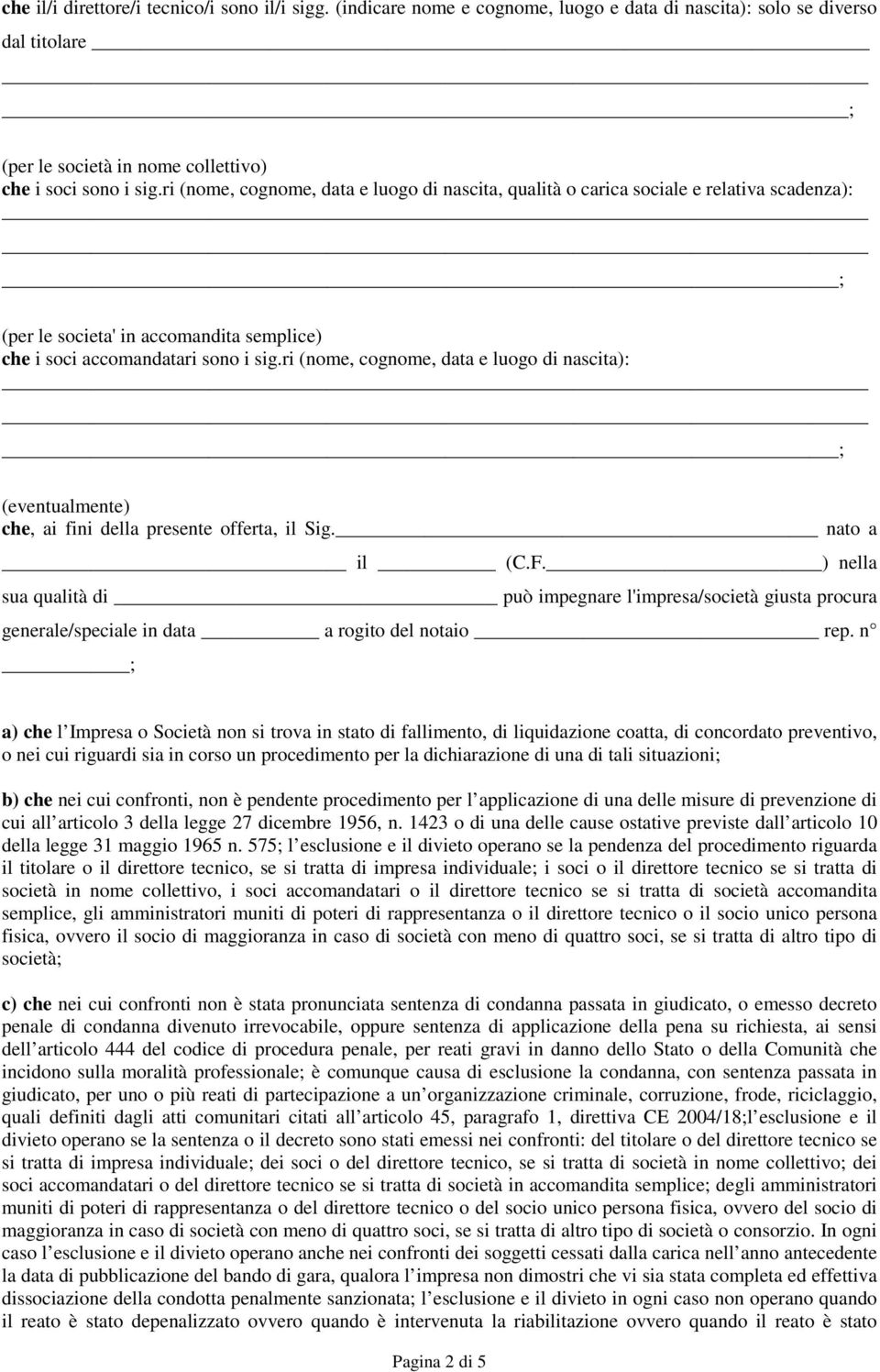 ri (nome, cognome, data e luogo di nascita): ; (eventualmente) che, ai fini della presente offerta, il Sig. nato a il (C.F.