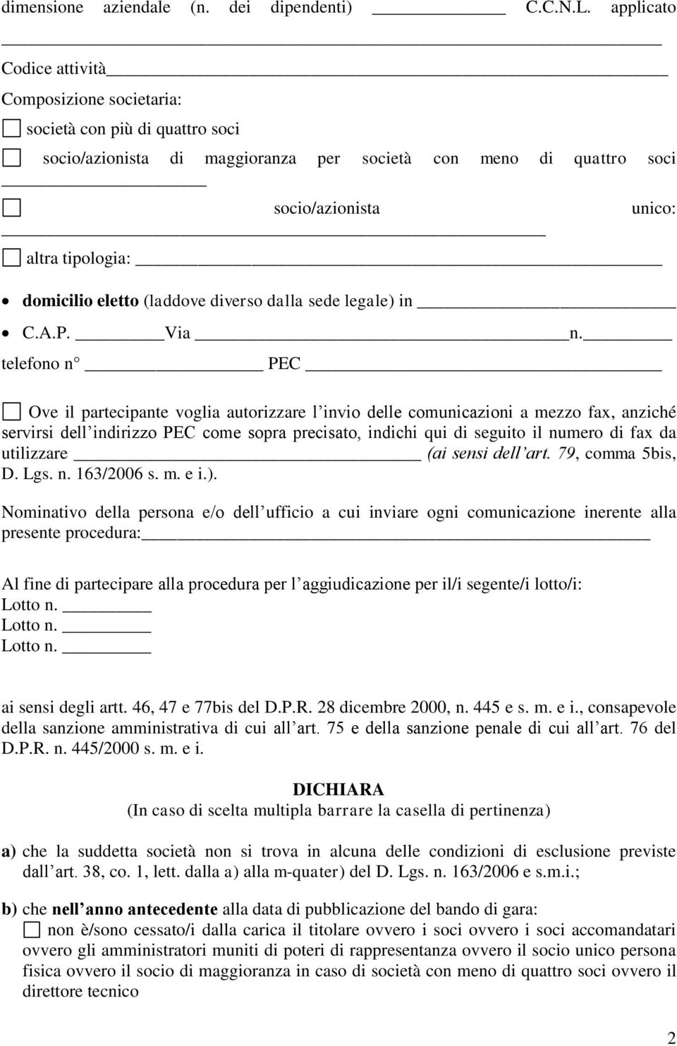 domicilio eletto (laddove diverso dalla sede legale) in C.A.P. Via n.