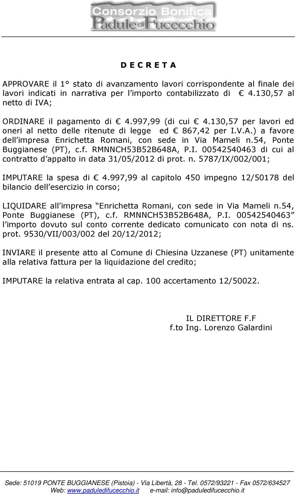 I. 00542540463 di cui al contratto d appalto in data 31/05/2012 di prot. n. 5787/IX/002/001; IMPUTARE la spesa di 4.