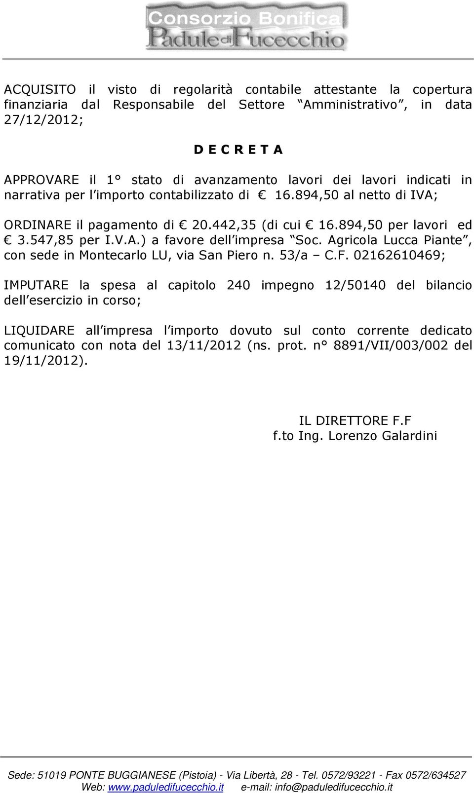 547,85 per I.V.A.) a favore dell impresa Soc. Agricola Lucca Piante, con sede in Montecarlo LU, via San Piero n. 53/a C.F.
