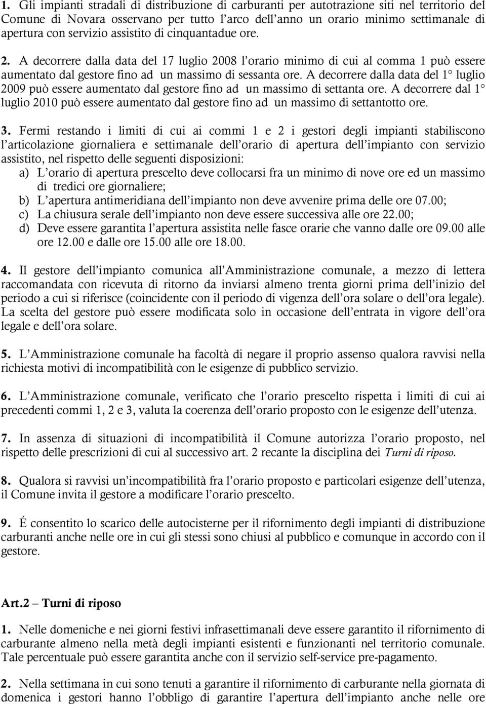 A decorrere dalla data del 1 luglio 2009 può essere aumentato dal gestore fino ad un massimo di settanta ore.