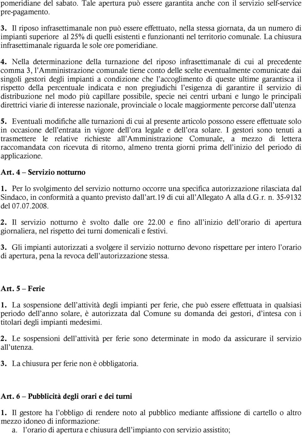 La chiusura infrasettimanale riguarda le sole ore pomeridiane. 4.