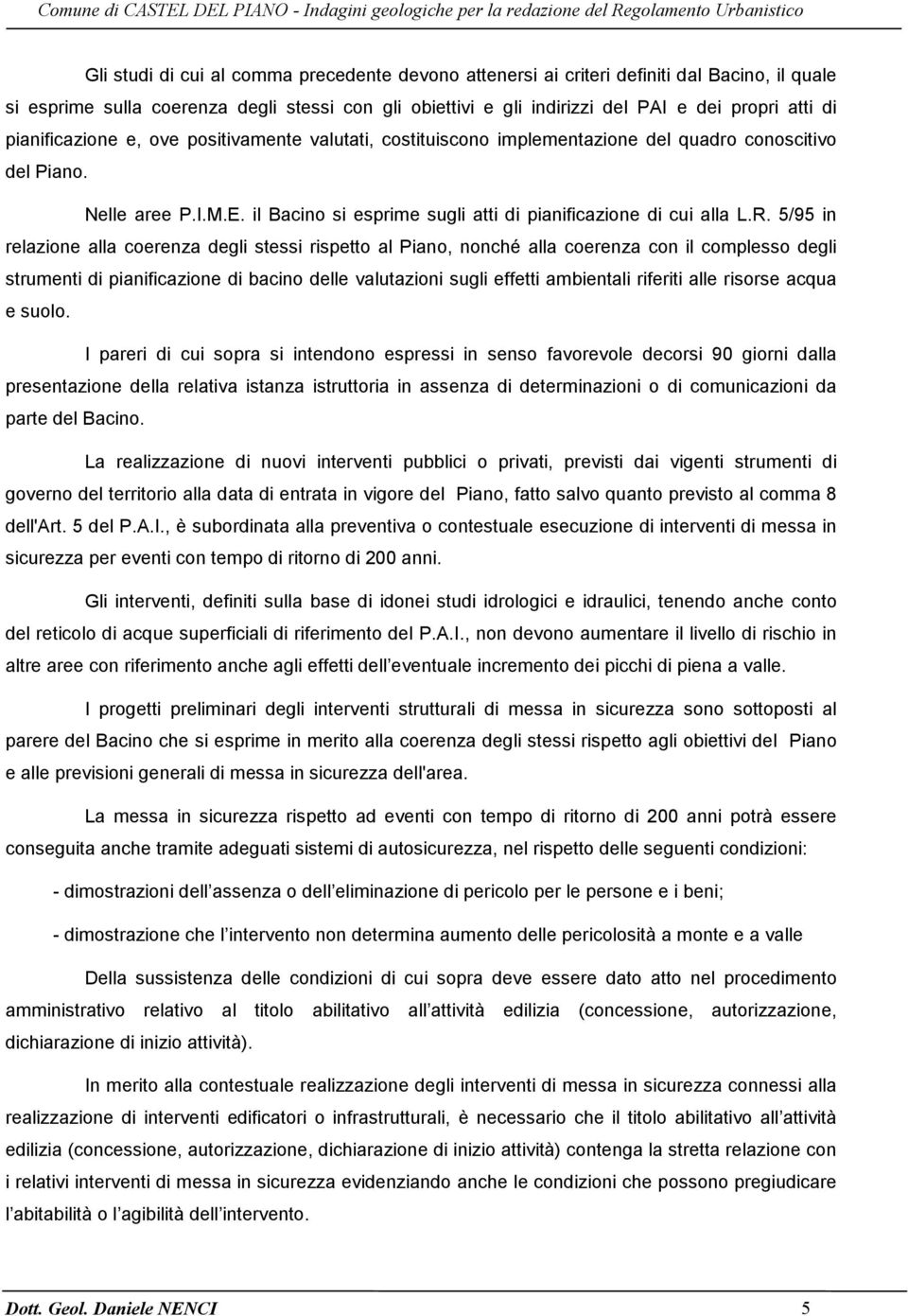 5/95 in relazione alla coerenza degli stessi rispetto al Piano, nonché alla coerenza con il complesso degli strumenti di pianificazione di bacino delle valutazioni sugli effetti ambientali riferiti