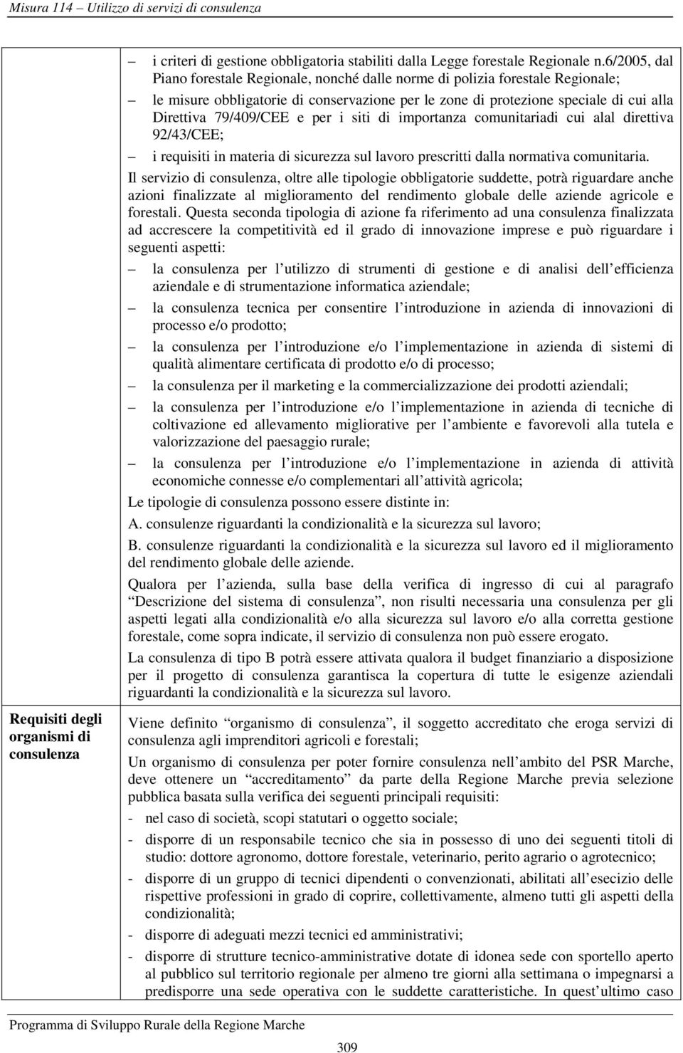 per i siti di importanza comunitariadi cui alal direttiva 92/43/CEE; i requisiti in materia di sicurezza sul lavoro prescritti dalla normativa comunitaria.