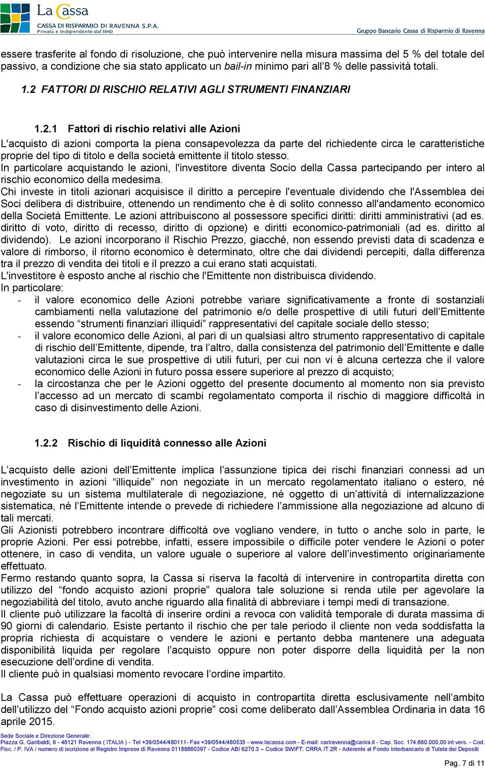 FATTORI DI RISCHIO RELATIVI AGLI STRUMENTI FINANZIARI 1.2.