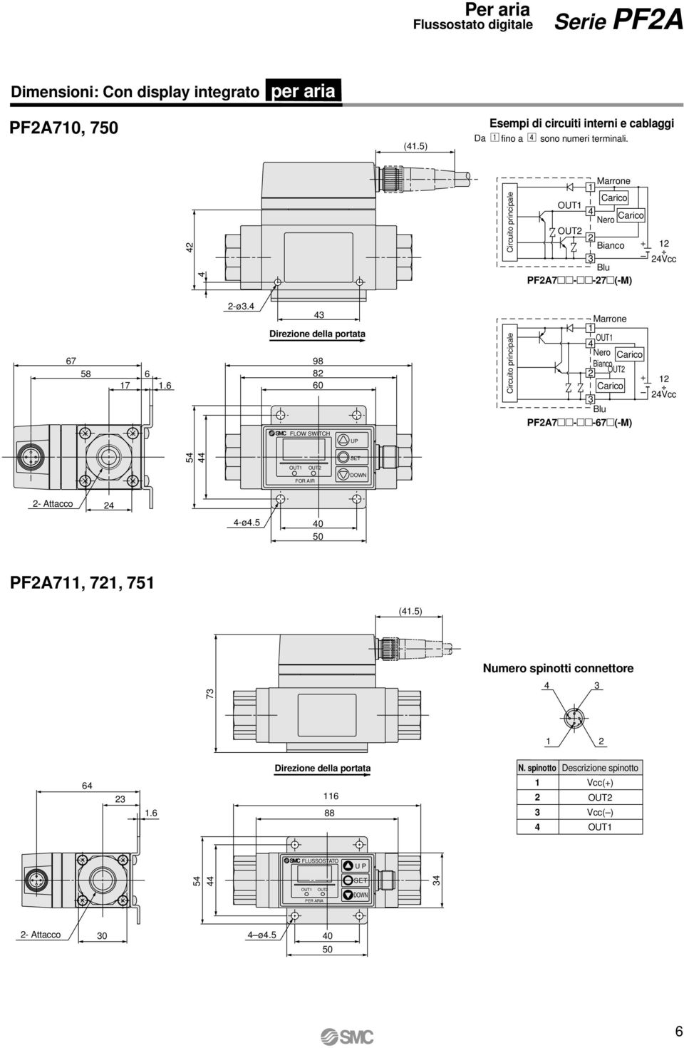 Direzione della portata 98 8 6 FLOW SWITCH UP OUT Nero Bianco OUT + PF7--67(-M) Vcc OUT FOR IR OUT SET DOWN - ttacco -ø.