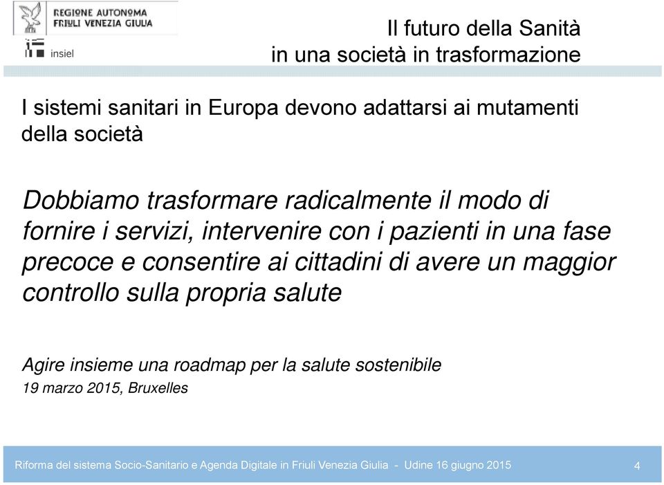 consentire ai cittadini di avere un maggior controllo sulla propria salute Agire insieme una roadmap per la salute