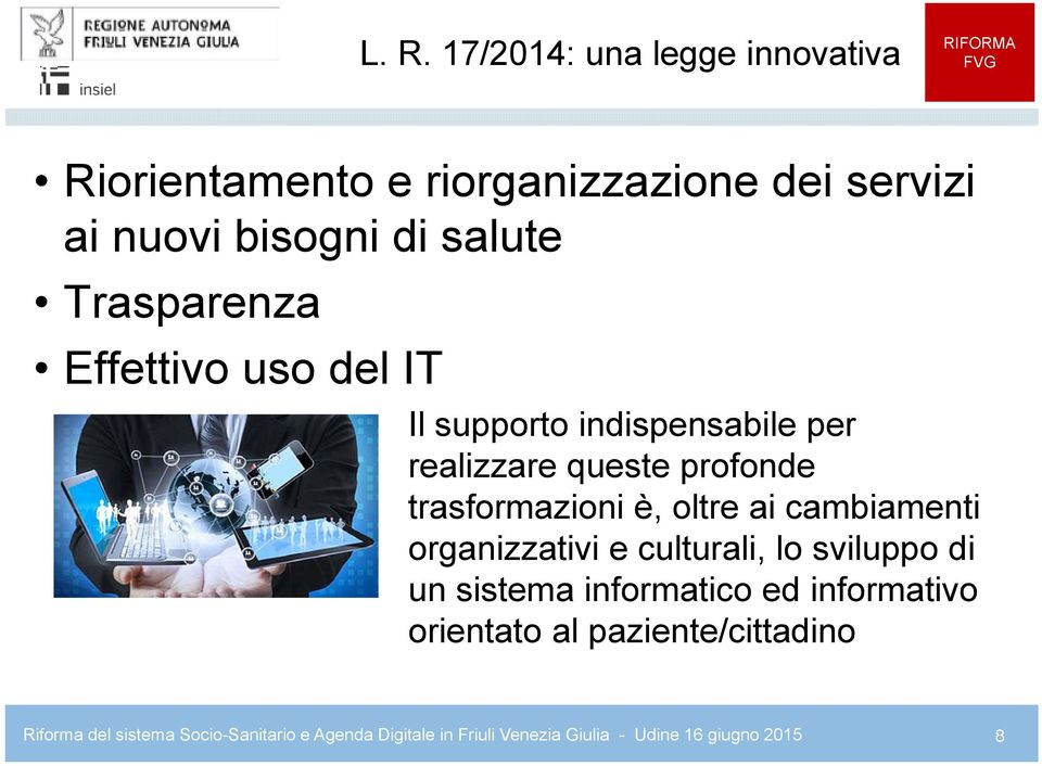 oltre ai cambiamenti organizzativi e culturali, lo sviluppo di un sistema informatico ed informativo orientato al