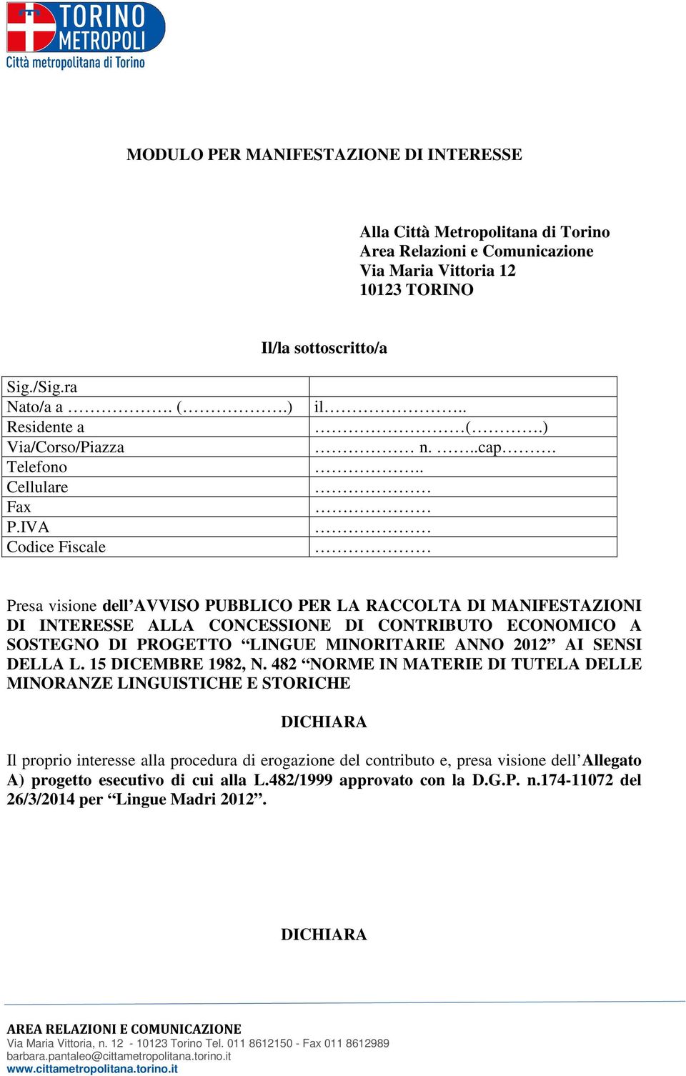 .. Presa visione dell AVVISO PUBBLICO PER LA RACCOLTA DI MANIFESTAZIONI DI INTERESSE ALLA CONCESSIONE DI CONTRIBUTO ECONOMICO A SOSTEGNO DI PROGETTO LINGUE MINORITARIE ANNO 2012 AI SENSI DELLA L.