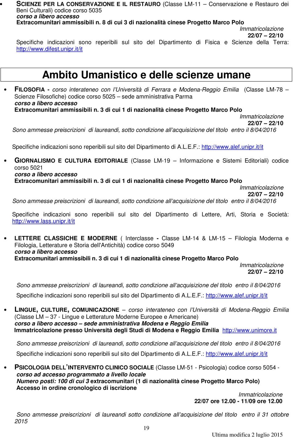 it/it Ambito Umanistico e delle scienze umane FILOSOFIA - corso interateneo con l Università di Ferrara e Modena-Reggio Emilia (Classe LM-78 Scienze Filosofiche) codice corso 5025 sede amministrativa