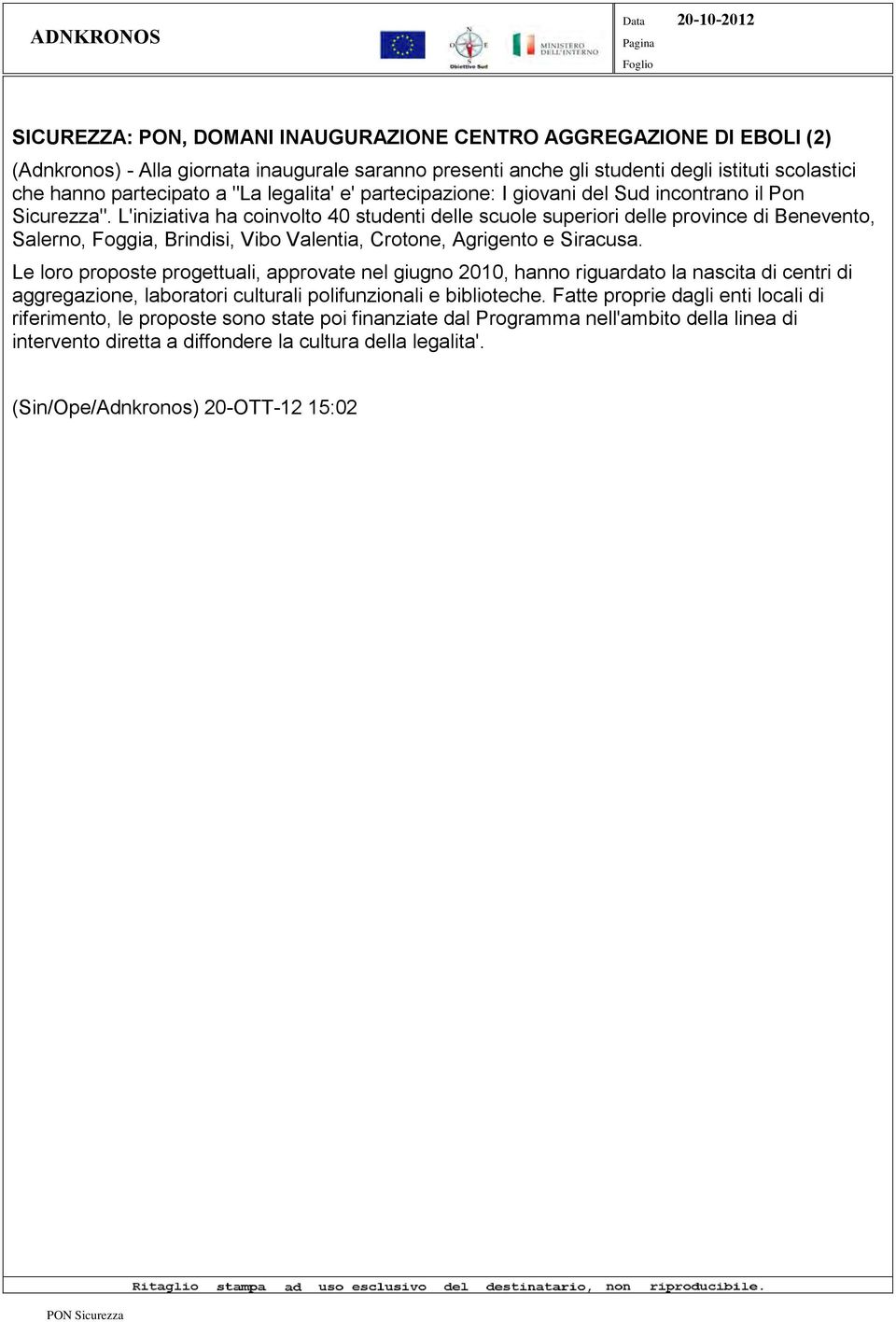 L'iniziativa ha coinvolto 40 studenti delle scuole superiori delle province di Benevento, Salerno, Foggia, Brindisi, Vibo Valentia, Crotone, Agrigento e Siracusa.