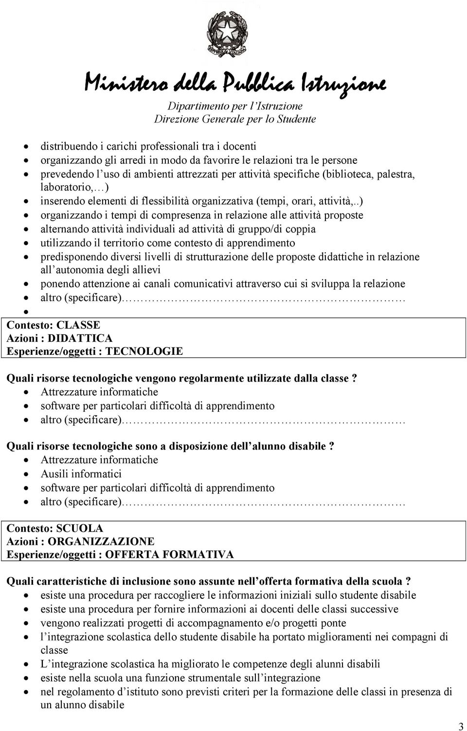 .) organizzando i tempi di compresenza in relazione alle attività proposte alternando attività individuali ad attività di gruppo/di coppia utilizzando il territorio come contesto di apprendimento