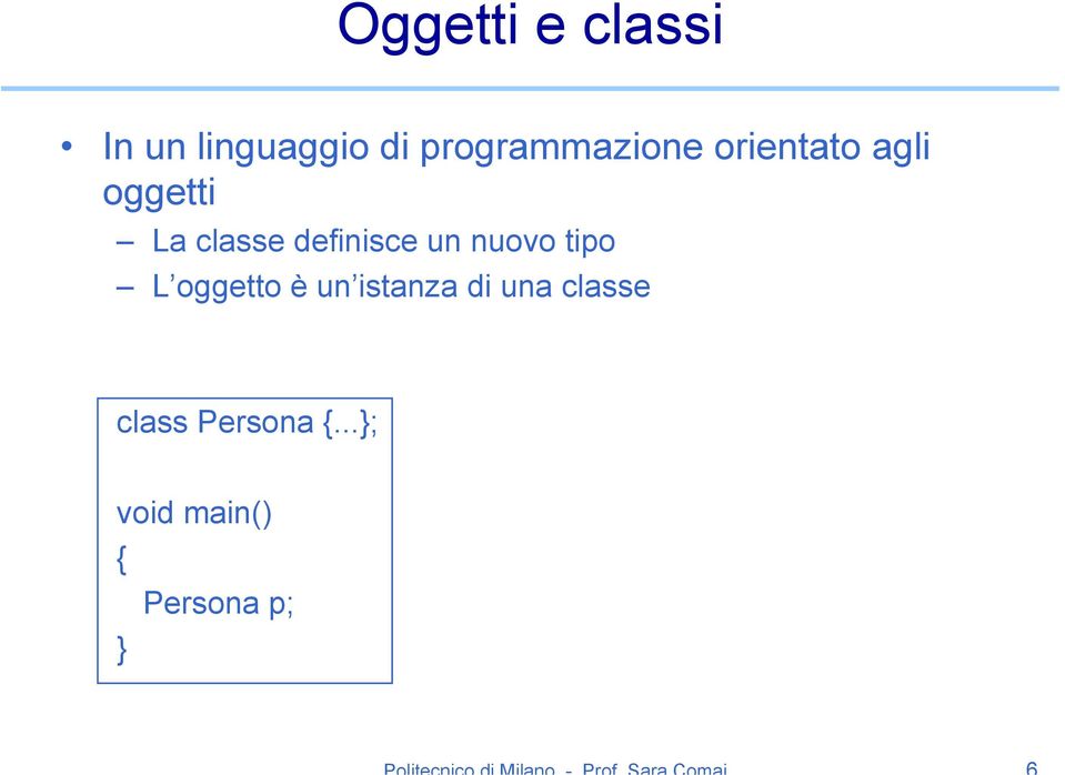 classe definisce un nuovo tipo L oggetto è un