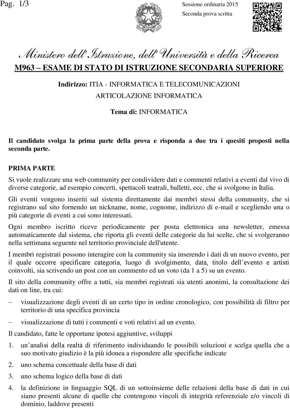 PRIMA PARTE Si vuole realizzare una web community per condividere dati e commenti relativi a eventi dal vivo di diverse categorie, ad esempio concerti, spettacoli teatrali, balletti, ecc.