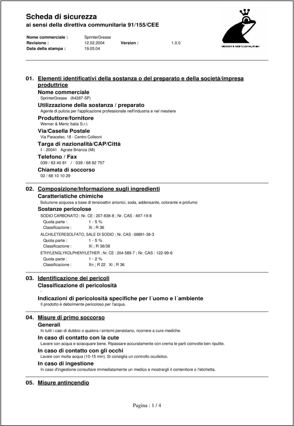 applicazione professionale nell'industria e nel mestiere Produttore/fornitore Werner & Mertz Italia S.r.l. Via/Casella Postale Via Paracelso, 18 - Centro Colleoni Targa di nazionalità/cap/città I -