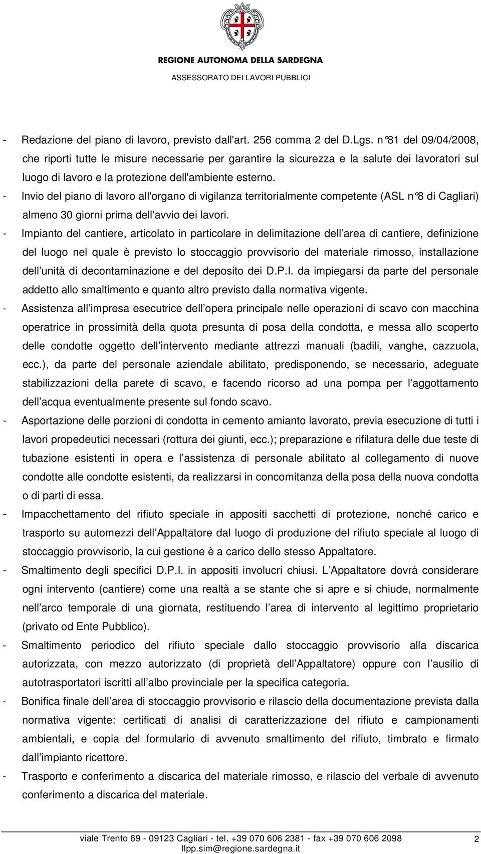 - Invio del piano di lavoro all'organo di vigilanza territorialmente competente (ASL n 8 di Cagliari) almeno 30 giorni prima dell'avvio dei lavori.