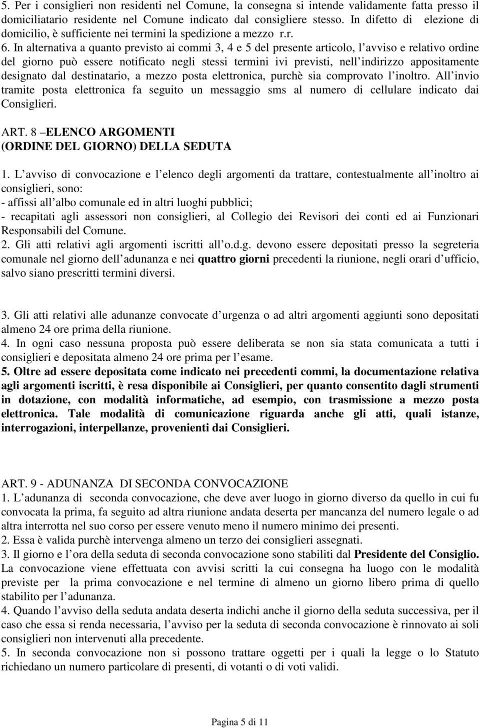 In alternativa a quanto previsto ai commi 3, 4 e 5 del presente articolo, l avviso e relativo ordine del giorno può essere notificato negli stessi termini ivi previsti, nell indirizzo appositamente