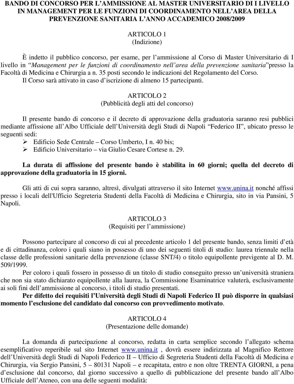 sanitaria presso la Facoltà di Medicina e Chirurgia a n. 35 posti secondo le indicazioni del Regolamento del Corso. Il Corso sarà attivato in caso d iscrizione di almeno 15 partecipanti.