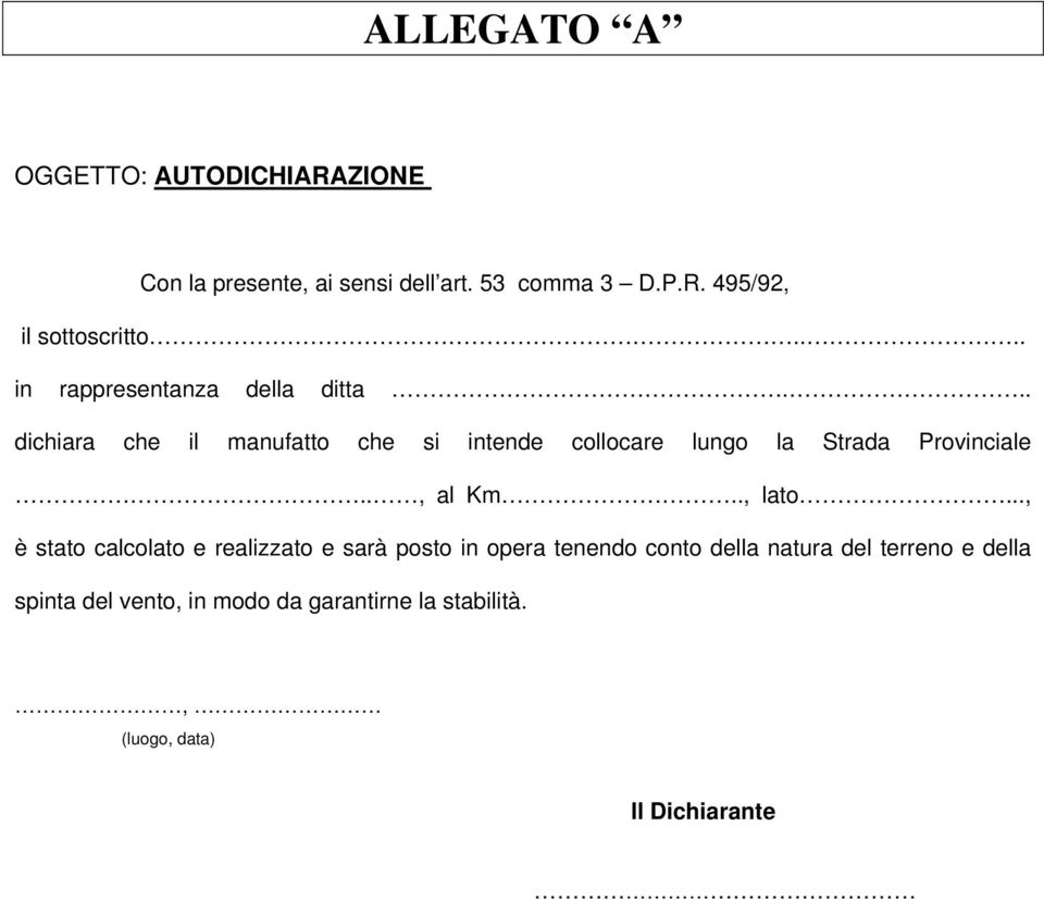 .. dichiara che il manufatto che si intende collocare lungo la Strada Provinciale.., al Km.., lato.