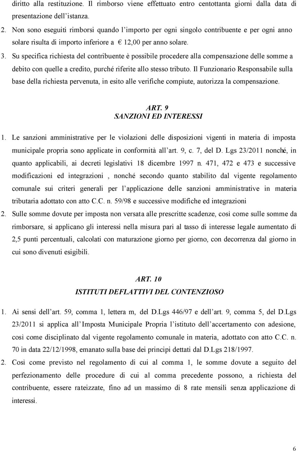 Su specifica richiesta del contribuente è possibile procedere alla compensazione delle somme a debito con quelle a credito, purché riferite allo stesso tributo.