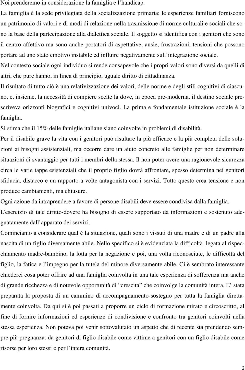 che sono la base della partecipazione alla dialettica sociale.